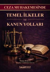 Ceza Muhakemesinde Temel İlkeler Ve Kanun Yolları