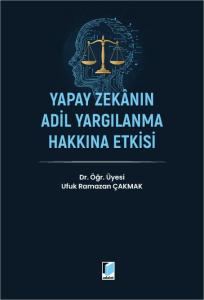 Yapay Zekanın Adil Yargılanma Hakkına Etkisi