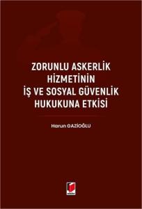 Zorunlu Askerlik Hizmetinin İş ve Sosyal Güvenlik Hukukuna Etkisi