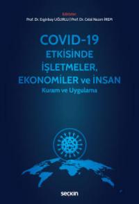 Covid–19 Etkisinde İşletmeler, Ekonomiler ve İnsan Erginbay Uğurlu