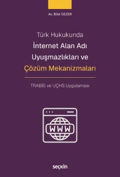 Türk Hukukunda İnternet Alan Adı Uyuşmazlıkları ve Çözüm Mekanizmaları