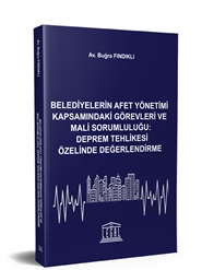 Belediyelerin Afet Yönetimi Kapsamındaki Görevleri ve Mali Sorumluluğu: Deprem Tehlikesi Özelinde Değerlendirme