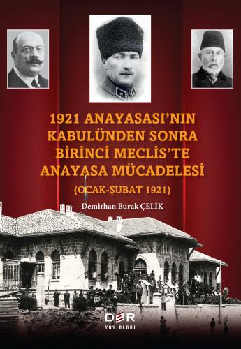1921 Anayasası’nın Kabulünden Sonra Birinci Meclis’te Anayasa Mücadelesi (Ocak - Şubat 1921)