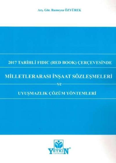 2017 Tarihli FIDIC Red Book Çerçevesinde Milletlerarası İnşaat Sözleşmeleri ve Uyuşmazlık Çözüm Yöntemleri