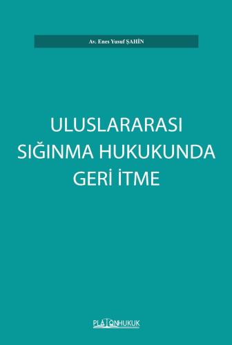 Uluslararası Sığınma Hukukunda Geri İtme