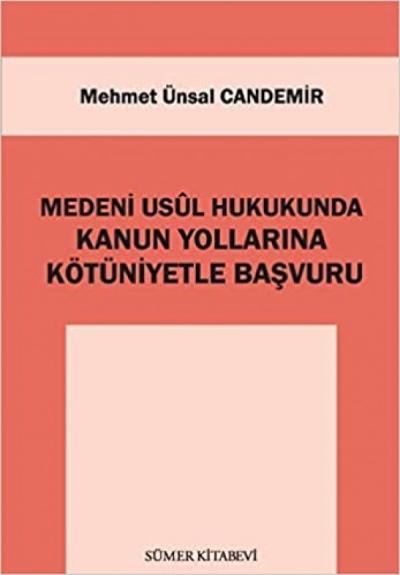 Medeni Usûl Hukukunda Kanun Yollarına Kötüniyetle Başvuru