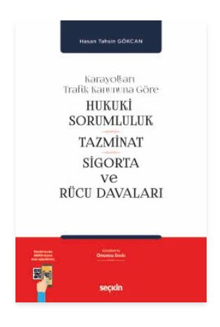 Karayolları Trafik Kanununa Göre Hukukî Sorumluluk, Tazminat, Sigorta ve Rücu Davaları