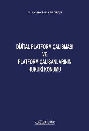 Dijital Platform Çalışması Ve Platform Çalışanlarının Hukuki Konumu