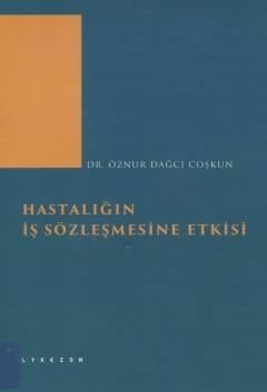 Hastalığın İş Sözleşmesine Etkisi Öznur Dağcı Coşkun