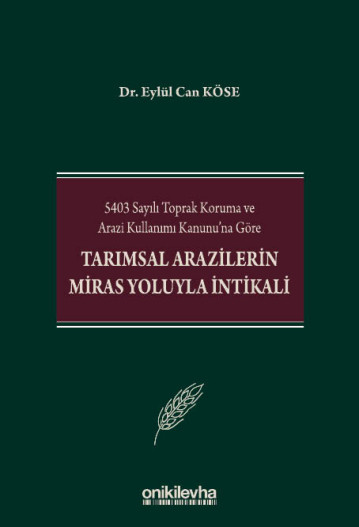 5403 Sayılı Toprak Koruma ve Arazi Kullanımı Kanunu'na Göre Tarımsal Arazilerin Miras Yoluyla İntikali