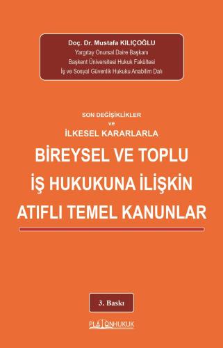 Son Değişiklikler Ve İlkesel Kararlarla Bireysel Ve Toplu İş Hukukuna İlişkin Atıflı Temel Kanunlar