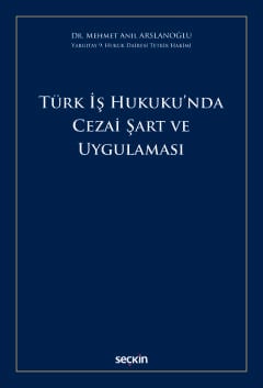 Türk İş Hukuku'nda Cezai Şart ve Uygulaması Mehmet Anıl Arslanoğlu