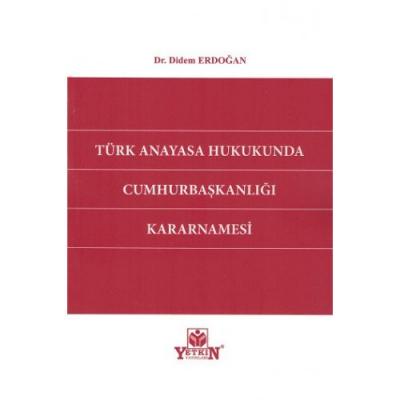 Türk Anayasa Hukukunda Cumhurbaşkanlığı Kararnamesi