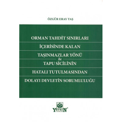 Orman Tahdit Sınırları İçerisinde Kalan Taşınmazlar Yönü ile Tapu Sicilinin Hatalı Tutulmasından Dolayı Devletin Sorumluluğu