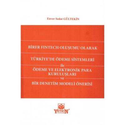 Birer Fintech Oluşumu Olarak Türkiye'de Ödeme Sistemleri ile Ödeme ve Elektronik Para Kuruluşları ve Bir Denetim Modeli Önerisi