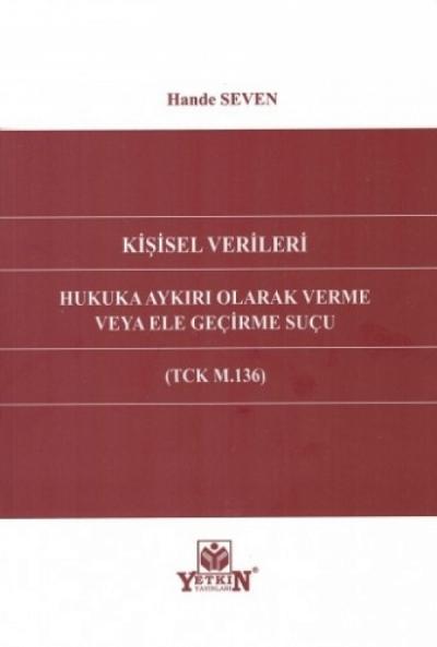 Kişisel Verileri Hukuka Aykırı Olarak Verme Veya Ele Geçirme Suçu (TCK M.136)