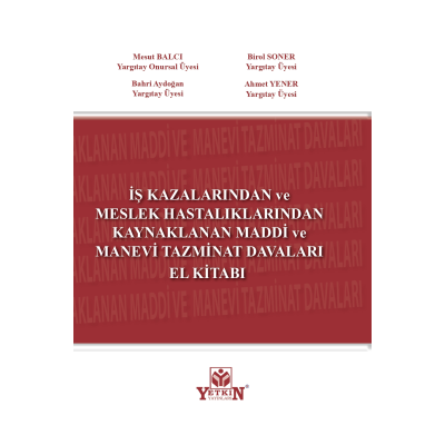 İş Kazalarında ve Meslek Hastalıklarından Kaynaklanan Maddi ve Manevi Tazminat Davaları El Kitabı
