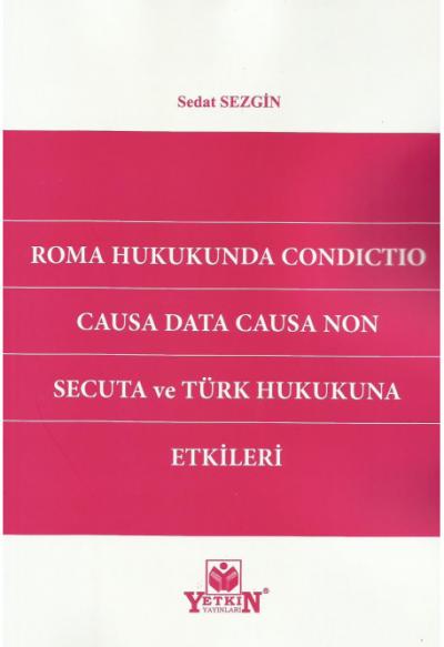 Roma Hukukunda Condıctıo Causa Data Causa Non Secuta ve Türk Hukukuna Etkileri