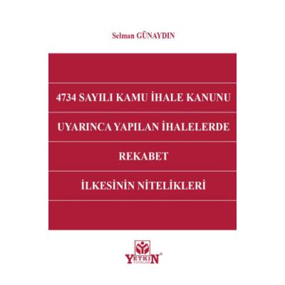 4734 Sayılı Kamu İhale Kanunu Uyarınca Yapılan İhalelerde Rekabet İlkesinin Nitelikleri
