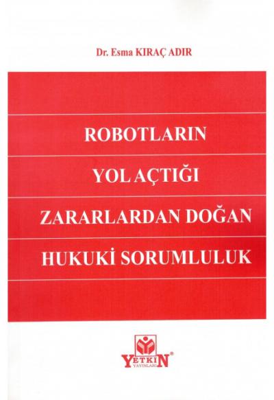 Robotların Yol Açtığı Zararlardan Doğan Hukuki Sorumluluk