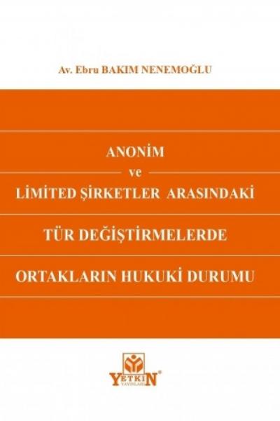 Anonim ve Limited Şirketler Arasındaki Tür Değiştirmelerde Ortakların Hukuki Durumu