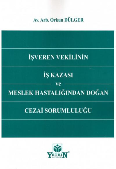 İşveren Vekilinin İş Kazası ve Meslek Hastalığından Doğan Cezai Sorumluluğu