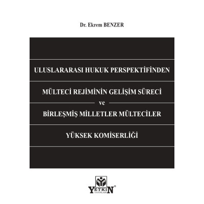 Uluslararası Hukuk Perspektifinden Mülteci Rejiminin Gelişim Süreci ve Birleşmiş Milletler Mülteciler Yüksek Komiserliği