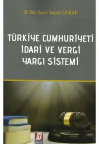 Türkiye Cumhuriyeti İdari ve Vergi Yargı Sistemi Veysel Görücü