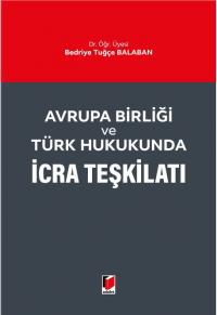 Avrupa Birliği ve Türk Hukukunda İcra Teşkilatı Bedriye Tuğçe BALABAN