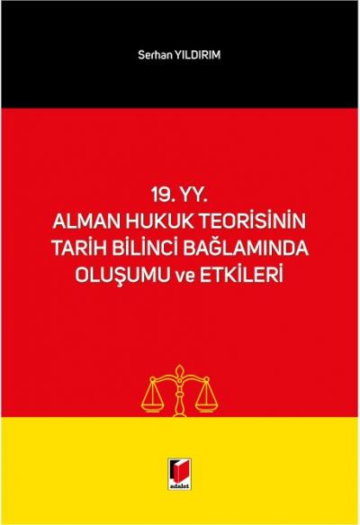 19. yy. Alman Hukuk Teorisinin Tarih Bilinci Bağlamında Oluşumu ve Etkileri