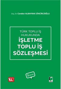 Türk Toplu İş Hukukunda İşletme Toplu İş Sözleşmesi Candan Albayrak Zi