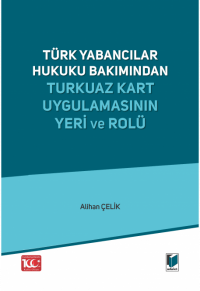 Türk Yabancılar Hukuku Bakımından Turkuaz Kart Uygulamasının Yeri ve R