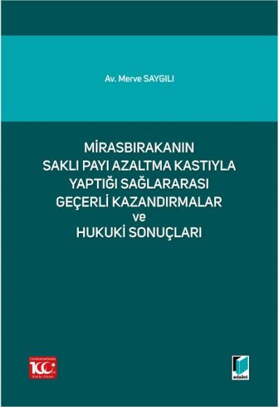 Mirasbırakanın Saklı Payı Azaltma Kastıyla Yaptığı Sağlararası Geçerli Kazandırmalar ve Hukuki Sonuçları