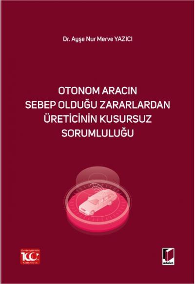 Otonom Aracın Sebep Olduğu Zararlardan Üreticinin Kusursuz Sorumluluğu