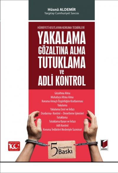 Hürriyeti Kısıtlayan Koruma Tedbirleri Yakalama Gözaltına Alma Tutuklama ve Adli Kontrol