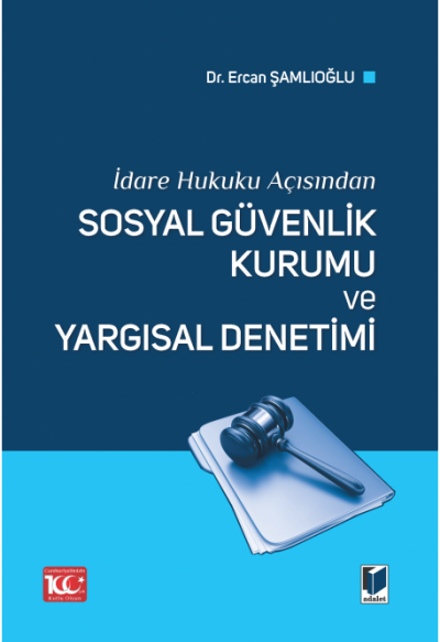 İdare Hukuku Açısından Sosyal Güvenlik Kurumu ve Yargısal Denetimi