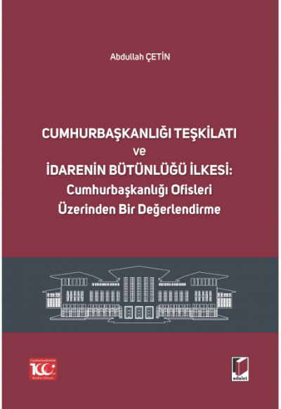 Cumhurbaşkanlığı Teşkilatı ve İdarenin Bütünlüğü İlkesi
