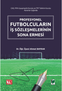 Profesyonel Futbolcuların İş Sözleşmelerinin Sona Ermesi Ahmet Bayrak