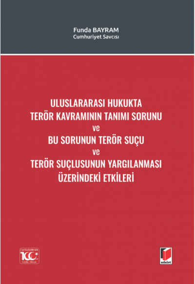 Uluslararası Hukukta Terör Kavramının Tanımı Sorunu ve Bu Sorunun Terör Suçu ve Terör Suçlusunun Yargılanması Üzerindeki Etkileri