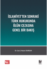 İslamiyet'ten Sonraki Türk Hukukunda Ölüm Cezasına Genel Bir Bakış Has