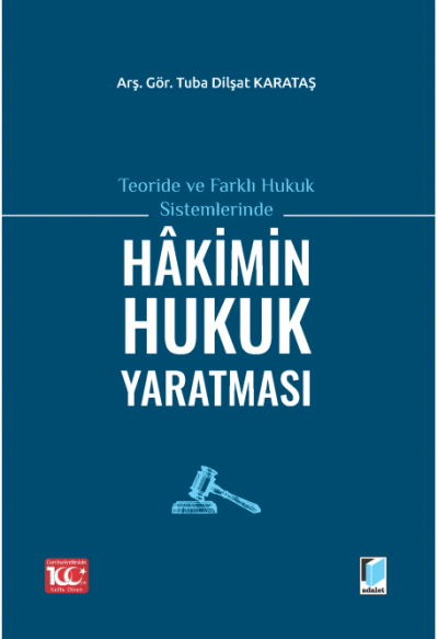 Teoride ve Farklı Hukuk Sistemlerinde Hakimin Hukuk Yaratması