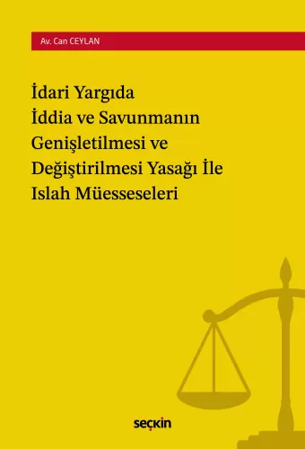 İdari Yargıda İddia ve Savunmanın Genişletilmesi ve Değiştirilmesi Yasağı ile Islah Müesseseleri