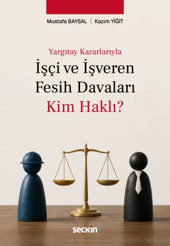 İşçi ve İşveren Fesih Davaları: Kim Haklı? Mustafa Baysal