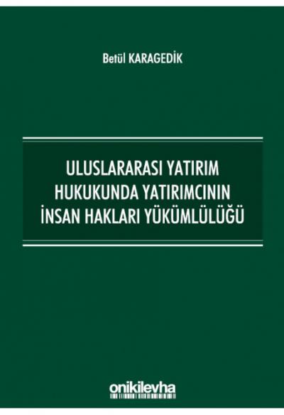 Uluslararası Yatırım Hukukunda Yatırımcının İnsan Hakları Yükümlülüğü