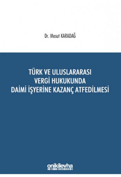 Türk ve Uluslararası Vergi Hukukunda Daimi İşyerine Kazanç Atfedilmesi