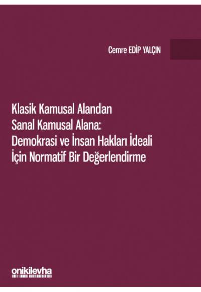 Klasik Kamusal Alandan Sanal Kamusal Alana: Demokrasi ve İnsan Hakları İdeali İçin Normatif Bir Değerlendirme