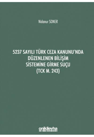 5237 Sayılı Türk Ceza Kanunu'nda Düzenlenen Bilişim Sistemine Girme Suçu (TCK m. 243)