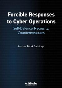Forcible Responses To Cyber Operations Self Defence, Necessity, Counte