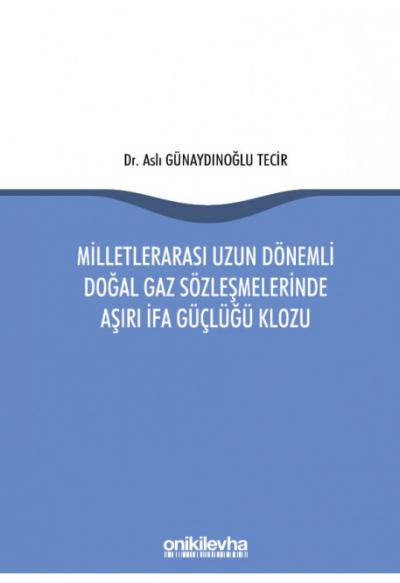 Milletlerarası Uzun Dönemli Doğal Gaz Sözleşmelerinde Aşırı İfa Güçlüğü Klozu
