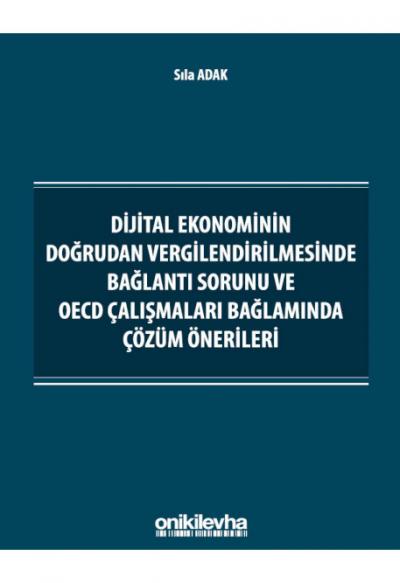 Dijital Ekonominin Doğrudan Vergilendirilmesinde Bağlantı Sorunu ve OECD Çalışmaları Bağlamında Çözüm Önerileri